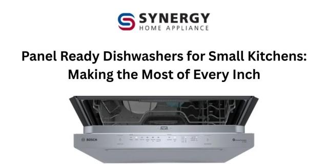 Panel Ready Dishwashers for Small Kitchens: Making the Most of Every Inch